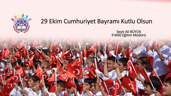 İl Milli Eğitim Müdürümüz Sayın Seyit Ali BÜYÜK´ün 29 Ekim Cumhuriyet Bayramı Mesajı